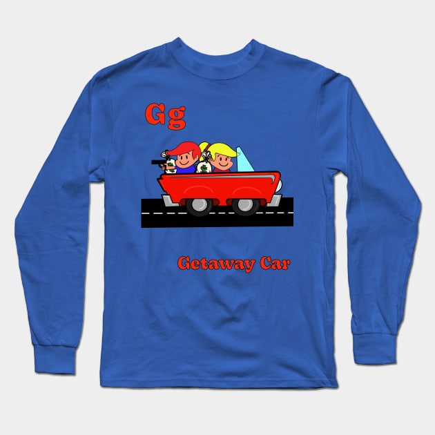 G g is for GETAWAY CAR Long Sleeve T-Shirt by ART by RAP